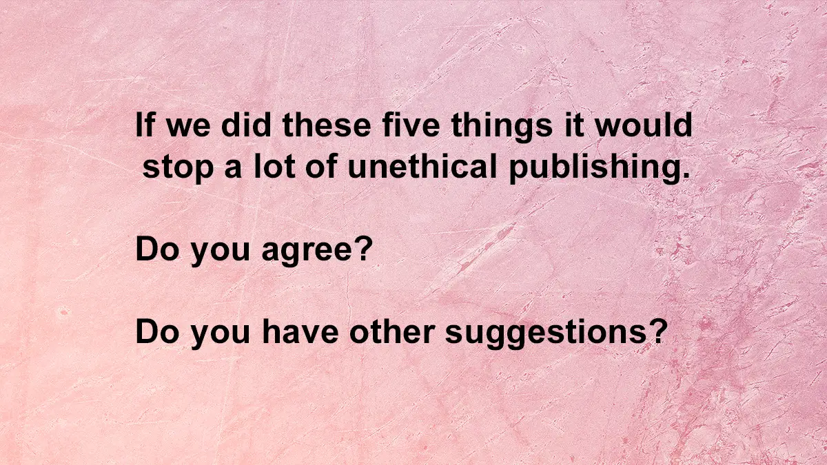 Five things we can do to help stop unethical publishing